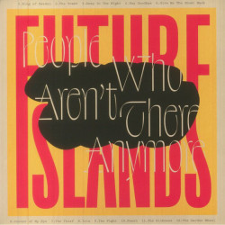 Future Islands - People Who Aren't There Anymore - 1LP, Transparent Vinyl
